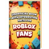 Interesting Facts For Roblox Fans - Mind-Blowing Trivia and Facts about the Roblox games and the Roblox World | Roblox Book Robolox Gift Boys Roblox Merch | Unofficial collection