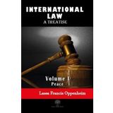 International Law - A Treatise - Volume 1 - Lassa Francis Oppenheim