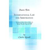 International Law and Arbitration: The Annual Address Delivered Before the American Bar Association, at Saratoga Springs, Thursday, August 20, 1896 (Classic Reprint)