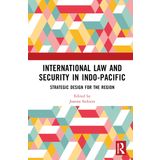 International Law and Security in Indo-Pacific: Strategic Design for the Region
