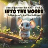 Into the Woods: Bedtime stories to read aloud and dream (Dream Journeys for Kids - Book 2)