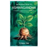 INTRODUCTION TO ASHWAGANDHA: A Complete and Polished Guide on Ashwagandha (Withania Somnifera)