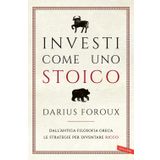 Investi come uno stoico. Dall'antica filosofia greca le strategie per diventare ricco