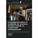 Investigación sobre el modelado de sensores blandos basado en condiciones multioperación: para el proceso de fermentación de la picha pastroris
