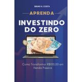 Investindo do Zero: Como Transformar R$100,00 em Renda Passiva