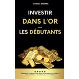 Investir dans l'Or pour les Débutants: Gagner de l'Argent c'est Bien, le Protéger c'est Mieux