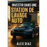 Investir dans une station de lavage auto: Comment générer des revenus passifs grâce au car wash