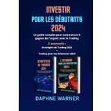 INVESTIR POUR LES DÉBUTANTS: Le guide complet pour commencer à gagner de l'argent avec le Trading - 2 manuels : Stratégies de Trading 2024 + Day Trading pour les Débutants 2024