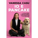Io e Pancake. La mia storia, il mio cane guida, il nostro amore e tutto quello che ci fa stare bene (Varia)