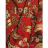 Ipek: The Crescent & The Rose: Imperial Ottoman Silks and Velvets