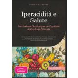 Iperacidità e Salute: Combattere l'Acidosi per un Equilibrio Acido-Base Ottimale