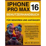 iPHONE 16 PRO MAX Benutzerhandbuch für Senioren und Anfänger: Eine bebilderte Schritt-für-Schritt-Anleitung zur Beherrschung von iOS 18 – vollgepackt mit Tipps zum mühelosen Verbinden, … Ihres Geräts