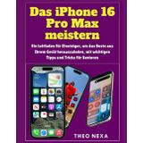 IPHONE 16 PRO MAX: EIN LEITFADEN FÜR EINSTEIGER, UM DAS BESTE AUS IHREM GERÄT HERAUSZUHOLEN, MIT WICHTIGEN TIPPS UND TRICKS FÜR SENIOREN