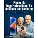 iPhone 16e Benutzerhandbuch für Anfänger und Senioren: Schritt-für-Schritt-Anleitung für ältere Menschen und Erstbenutzer, mit klaren Tipps zu ... Fotos, Apps, Einstellungen und mehr.