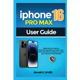 Iphone 16proMax User Guide: Beginners and seniors Step-by-Step Manual, Expert Tips, and Instruction to Help You Unlock Your Phone's True Potential