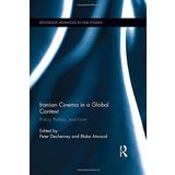 Iranian Cinema in a Global Context: Policy, Politics, and Form (Routledge Advances in Film Studies) (2014-09-16)