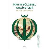 İran'ın Bölgesel Faaliyetleri ve Güç Unsurları - Abdullah Yeğin