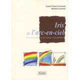 Iris et l'arc-en-ciel: Lettres d'amour et de voyage d'un jardinier