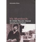 IRIS MURDOCH: BIR AHLAK FILOZOFU OLARAK SANATÇININ PORTRESI - MUKADDER ERKAN