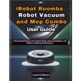 iRobot Roomba Robot Vacuum and Mop Combo User Guide: A Practical Reference for System Setup, Smart Navigation, and Efficient Cleaning Performance
