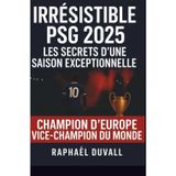 IRRÉSISTIBLE PSG 2025: LES SECRETS D'UNE SAISON EXCEPTIONNELLE