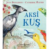 İş Bankası Kültür Yayınları Aksi Kuş - Julia Donaldson Çocuk Öykü 3 - 5 Yaş İçin Türkçe 32 Sayfa Ciltsiz Kitap
