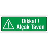 Iş Güvenliği Uyarı Levhası ( Dikkat Alçak Tavan ) 12X34 Cm. (FD-1234-015)