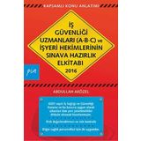 İş Güvenliği Uzmanları A-B-C ve İşyeri Hekimlerinin Sınava Hazırlık El Kitabı 2016 - Abdullah Aközel