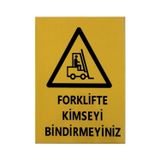 Iş Güvenlik Uyarı Levhası Pvc 25x35 Forklifte Kimseyi Bindirmeyiniz