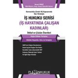 İş Hukuku Serisi İş Hayatında Çalışan Kadınlar İhtilaf ve Çözüm Önerileri