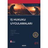 İş Hukuku Uygulamaları Prof. Dr. Haluk Hadi Sümer 8. Baskı, Eylül 2024