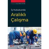 İş Hukukunda Aralıklı Çalışma Dr. Öğr. Üyesi Banu Denizli Öztürk 1. Baskı, Temmuz 2024