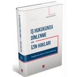 İş Hukukunda Dinlenme ve İzin Hakları: Karşılaştırmalı Hukuk ve Türk İş Hukukunda