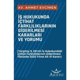 Iş Hukukunda Içtihat Farklılıklarının Giderilmesi Kararları ve Yorumu - Ahmet Evcimen