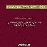 İş Hukukunda Zamanaşımı ve Hak Düşürücü Süre & İstanbul Üniversitesi Hukuk Fakültesi Özel Hukuk Yüksek Lisans Tezleri Dizisi No: 32