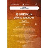 Iş Hukukunun Güncel Sorunları - 2025