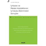 İş Kazası ve Meslek Hastalıklarının İş Hukuku Bakımından Sonuçları – İş Hukuku Monografileri –