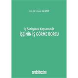 İş Sözleşmesi Kapsamında İşçinin İş Görme Borcu - Zeynep Aslı Özkan