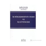 İŞ SÖZLEŞMESİNİN FESHI VE İŞ GÜVENCESI - ŞEFİK ÇALIK