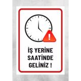Iş Yerine Saatinde Geliniz - Uyarı Levhası 24X34 cm Polikarbon - 24 x 34 cm - 1 Adet