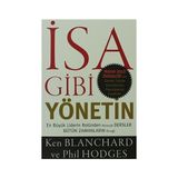 İSA GIBI YÖNETIN EN BÜYÜK LIDERIN ROLÜNDEN ALINACAK DERSLER BÜTÜN ZAMANLARIN ÖRNEĞI - KEN BLANCHARD;PHIL HODGES