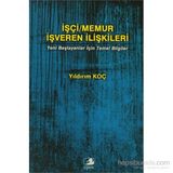 İŞÇI/MEMUR İŞVEREN İLIŞKILERI YENI BAŞLAYANLAR İÇIN TEMEL BILGILER - YILDIRIM KOÇ