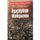 İşçiyim Haksızım Emeğin 17 Yıllık Kazanımlarının Doyumsuz Geri Alınış Öyküsü Cumhuriyet Kitapları Yayınları