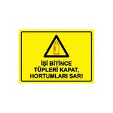 İşi Bitince Tüpleri Kapat, Hortumları Sar! İsg Uyarı Levhası Pvc A5 15X21 Cm