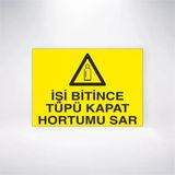 İşi Bitince Tüpü Kapat Hortumu Sar Sticker 20X28 Cm