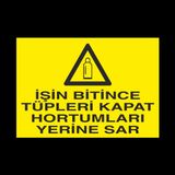 İşin Bitince Tüpleri Kapat Hortumları Sar Uyarı Levhası 20x30cm