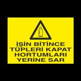 İşin Bitince Tüpleri Kapat Hortumları Sar Uyarı Levhası 40x60cm