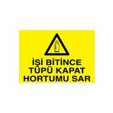 İşin Bitince Tüpü Kapat Hortumu Sar Uyarı Tabelası - 70x100 Alüminyum Kompozit Panel - TÜ20