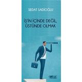İş'in İçinde Değil Üstünde Olmak Sedat Sadioğlu