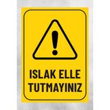 Islak Elle Tutmayınız - Uyarı Tabela Levhası 24X34 cm Polikarbon - 24 x 34 cm - 1 Adet
